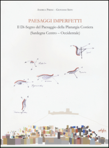 Paesaggi Imperfetti. Il Di-Segno Del Paesaggio Della Planargia Costiera (Sardegna Centro-Occidentale)