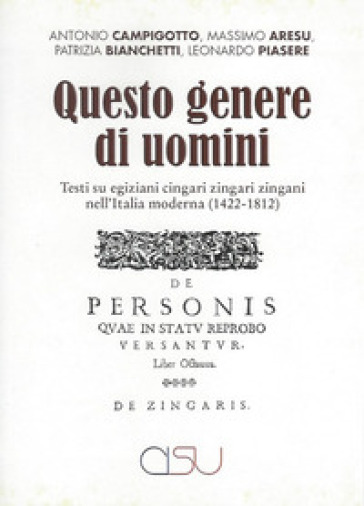 Questo genere di uomini. Testi su egiziani cingari zingari zingani nell'Italia moderna (1422-1812)
