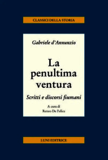 La penultima ventura. Scritti e discorsi fiumani