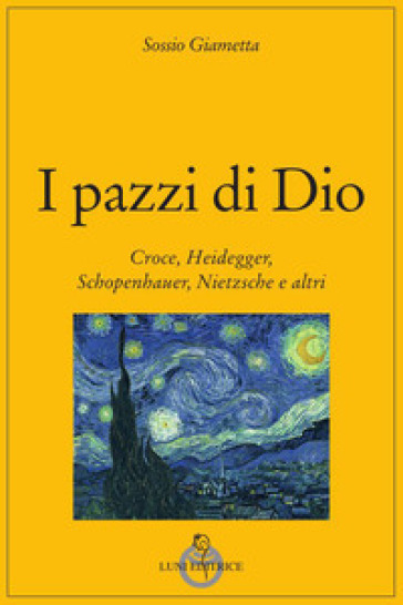 I pazzi di Dio. Croce, Heidegger, Schopenhauer, Nietzsche e altri-0