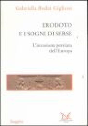 Erodoto e i sogni di Serse. L'invasione persiana dell'Europa