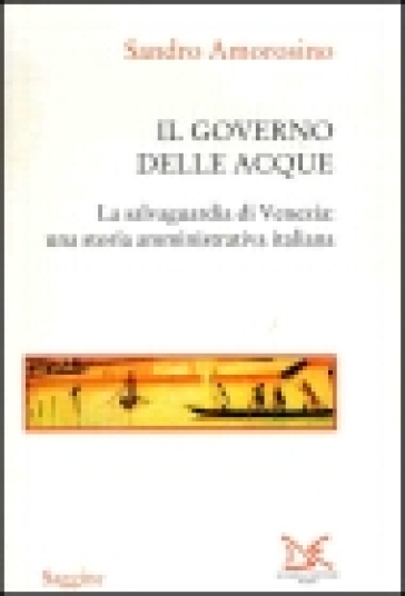 Il governo delle acque. La salvaguardia di Venezia: una storia amministrativa italiana