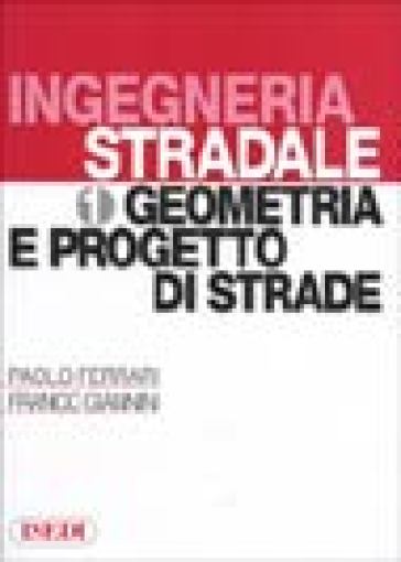 Ingegneria Stradale. Vol. 1: Geometria E Progetto Di Strade