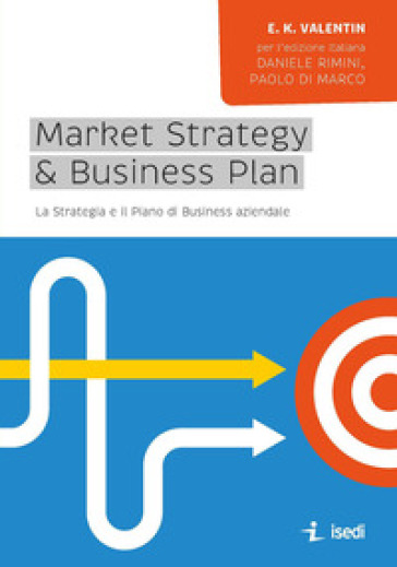Market Strategy & Business Plan. La Strategia E Il Piano Business Aziendale
