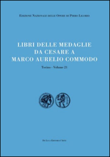 Libri delle antichità. Torino. Vol. 21: Libro delle medaglie da Cesare a Marco Aurelio Commodo