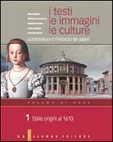 I testi, le immagini, le culture. La letteratura e l'intreccio dei saperi. Per le Scuole superiori. Vol. 1