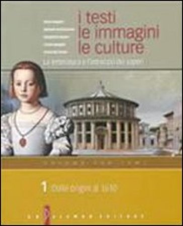 I testi, le immagini, le culture. La letteratura e l'intreccio dei saperi. Versione per temi. Per le Scuole superiori. Vol. 1: Dalle origini al 1610