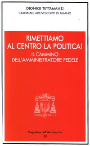 Rimettiamo al centro la politica! Il cammino dell'amministratore fedele