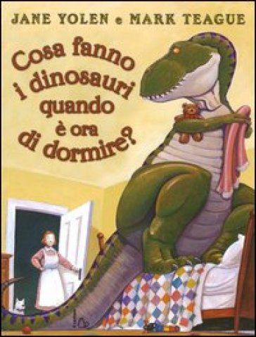 Cosa Fanno I Dinosauri Quando è Ora Di Dormire? Ediz. Illustrata