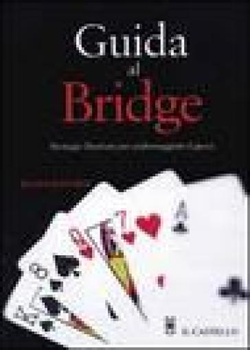 Guida al bridge. Ediz. illustrata