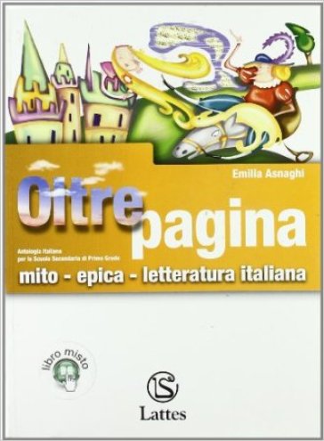 Oltrepagina. Mito-Epica-letteratura italiana. Per la Scuola media. Con espansione online