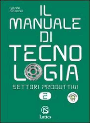 Il manuale di tecnologia. Settori produttivi. Con tavole per il disegno. Per la Scuola media media. Con espansione online. Vol. 2