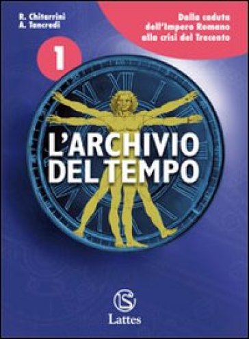 L'archivio del tempo. Le antiche civiltà-Cittadinanza e Costituzione. Per la Scuola media. Con espansione online. Vol. 1: Dalla caduta dell'impero romano alla crisi del Trecento