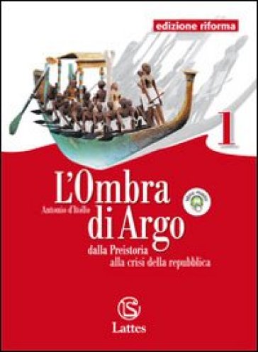 L'ombra di Argo. Cittadinanza e Costituzione. Ediz. riforma. Per le Scuole superiori. Con espansione online. Vol. 1: Dalla preistoria alla crisi della repubblica