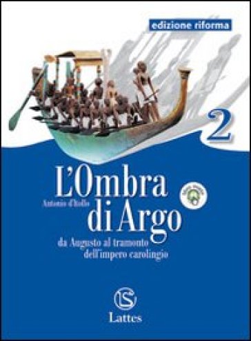 L'ombra di Argo. Ediz. riforma. Per le Scuole superiori. Con espansione online. Vol. 2: Da Augusto al tramonto dell'impero carolingio