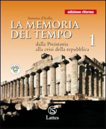 La memoria del tempo. Cittadinanza e Costituzione. Con quaderno attivo. Ediz. riforma. Per le Scuole superiori. Con espansione online. Vol. 1: Dalla preistoria alla crisi della repubblica