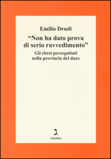 «Non ha dato prova di serio ravvedimento». Gli ebrei perseguitati nella provincia del duce