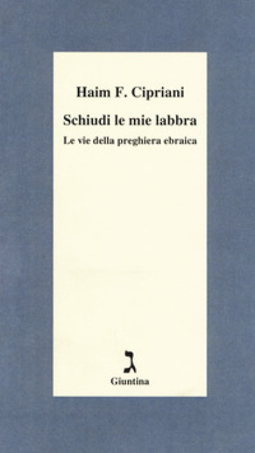 Schiudi Le Mie Labbra. Le Vie Della Preghiera Ebraica