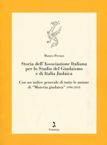 Storia dell'Associazione italiana per lo studio del giudaismo e di Italia judaica. Con un indice generale di tutte le annate di «Materia giudaica» 1996-2018