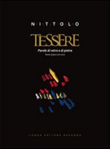 Felice Nittolo. Tessere. Parole di vetro e di pietra. Ediz. italiana e inglese