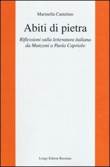 Abiti di pietra. Riflessioni sulla letteratura italiana da Manzoni a Paola Capriolo