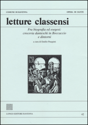 Letture classensi. Vol. 42: Fra biografia ed esegesi: crocevia danteschi in Boccaccio e dintorni