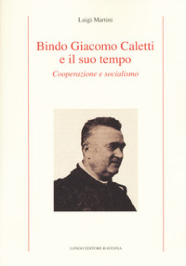 Bindo Giacomo Caletti e il suo tempo. Cooperazione