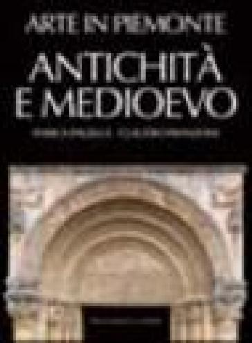 Arte in Piemonte. Vol. 1: Antichità e Medioevo