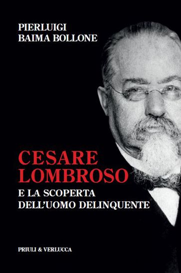 Cesare Lombroso e la scoperta dell'uomo delinquente