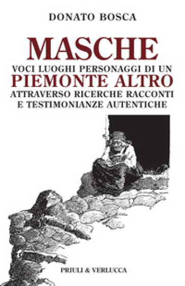 Masche. Voci luoghi personaggi di un Piemonte altro. Attraverso richerche racconti e testimonianze autentiche