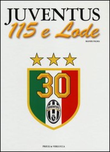 Juventus 115 e lode. Ediz. illustrata