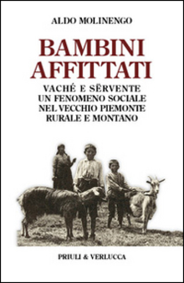 Bambini Affittati. Vaché E SëRvente: Un Fenomeno Sociale Nel Vecchio Piemonte Rurale E Montano