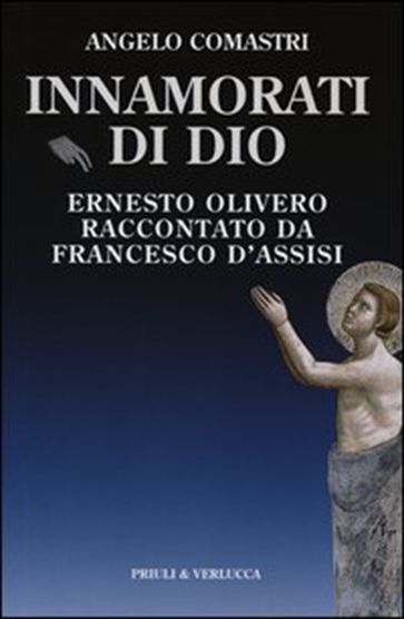 Innamorati di Dio. Ernesto Olivero raccontato da Francesco d'Assisi