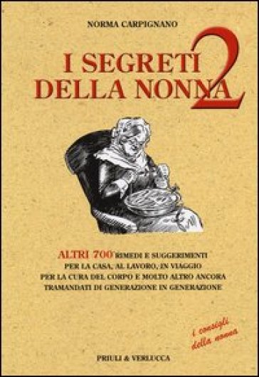 I segreti della nonna 2. Altri 700 rimedi e suggerimenti per la casa, al lavoro, in viaggio per la cura del corpo e molto altro ancora tramandati di g