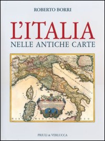 L'Italia nelle antiche carte. Ediz. illustrata
