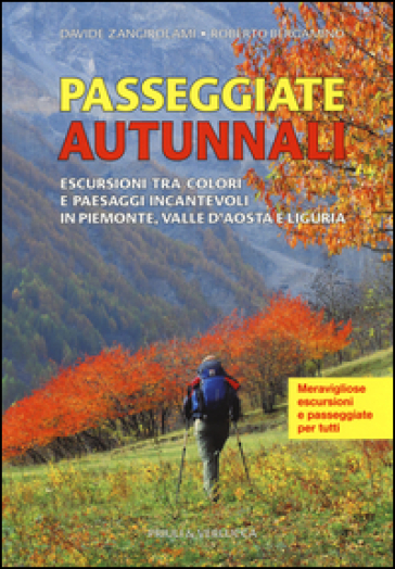 Passeggiate autunnali. Escursioni tra colori e paesaggi incantevoli in Piemonte, Valle d'Aosta e Liguria