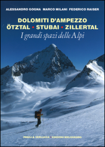 I grandi spazi delle Alpi. Ediz. illustrata. Vol. 6: Dolomiti d'Ampezzo, Ötztal, Stubai, Zillertal