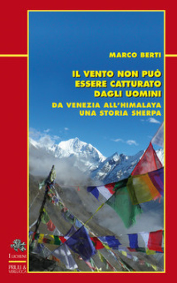 Il Vento Non Può Essere Catturato Dagli Uomini. Da Venezia All'himalaya, Una Storia Sherpa-image