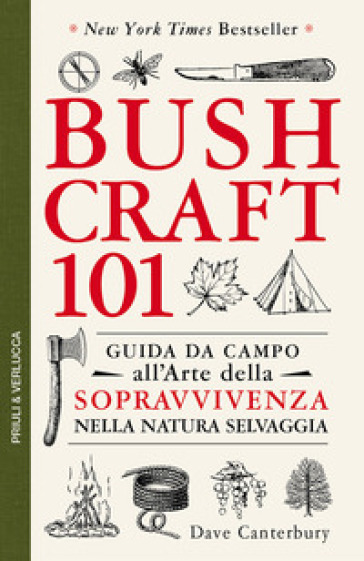 Bushcraft 101. Guida Da Campo All'arte Della Sopravvivenza Nella Natura Selvaggia
