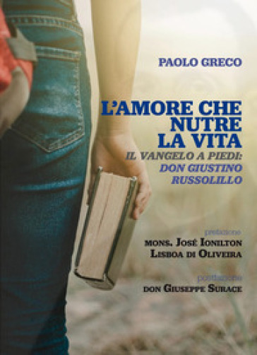 L'amore che nutre la vita. Il Vangelo a piedi: don Giustino Russolillo