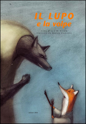Il lupo e la volpe. Ediz. illustrata