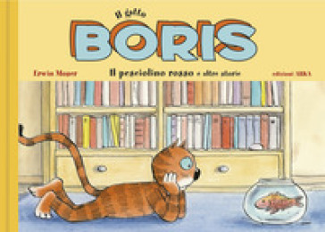 Il gatto Boris. Il pesciolino rosso e altre storie. Ediz. a colori