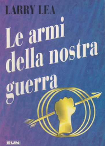 Le armi della nostra guerra