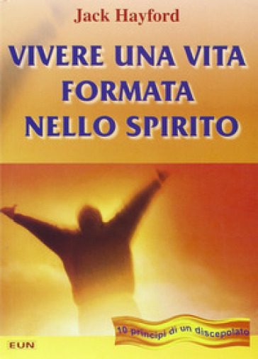 Vivere una vita formata nello spirito. Dieci principi di un discepolato