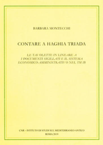 Contare a Haghia Triada. Le tavolette in lineare A, i documenti sigillati e il sistema economico-amministrativo nel TM IB