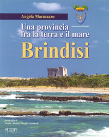 Brindisi. Una provincia fra la terra e il mare