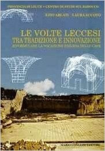 Le volte leccesi. Tra tradizione e innovazione. Riformulare la vocazione edilizia delle cave