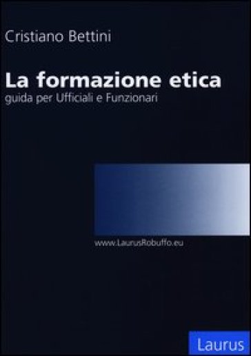La Formazione Etica. Guida Per Ufficiali E Funzionari