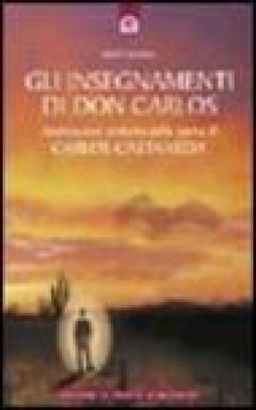 Gli insegnamenti di don Carlos. Applicazioni pratiche delle opere di Carlos Castaneda