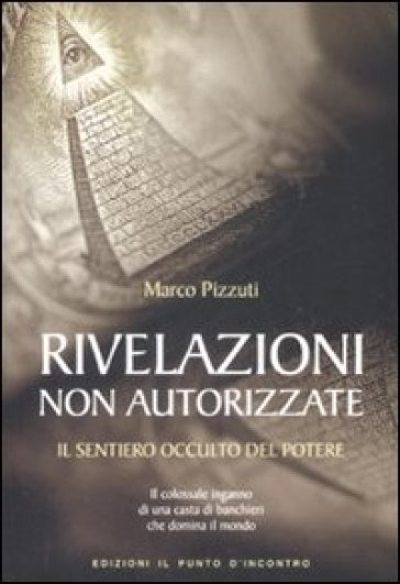 Rivelazioni non autorizzate. Il sentiero occulto del potere-0